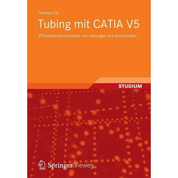 Tubing Mit Catia V5: Effizientes Konstruieren Von Leitungen Und Anschlüssen, (Paperback)