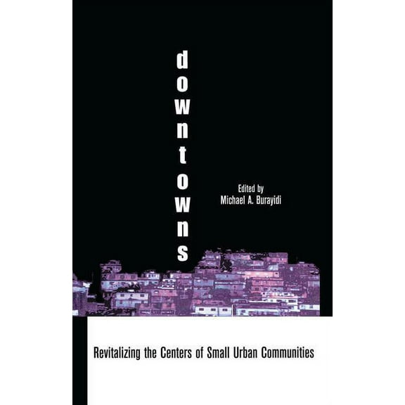 Contemporary Urban Affairs Downtowns: Revitalizing the Centers of Small Urban Communities, (Paperback)