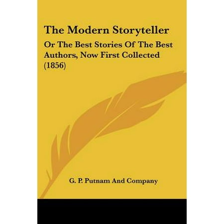 The Modern Storyteller : Or the Best Stories of the Best Authors, Now First Collected