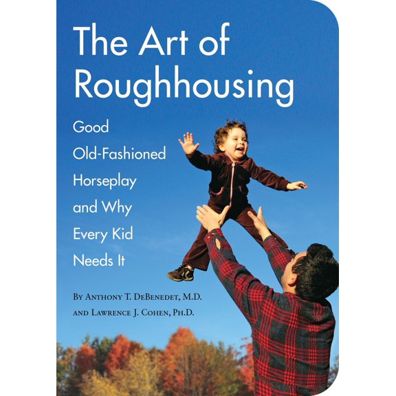Pre-Owned The Art of Roughhousing: Good Old-Fashioned Horseplay and Why Every Kid Needs It (Paperback) 1594744874 9781594744877