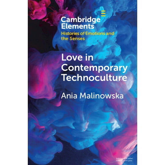 Elements in Histories of Emotions and th Love in Contemporary Technoculture, (Paperback)