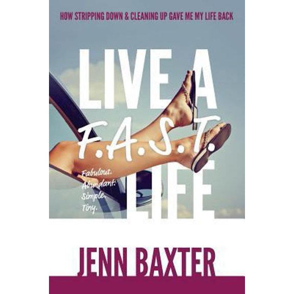 Pre-Owned Live a F.A.S.T. Life: How Cleaning Up & Stripping Down Gave Me My Life Back (Paperback) 0999149164 9780999149164