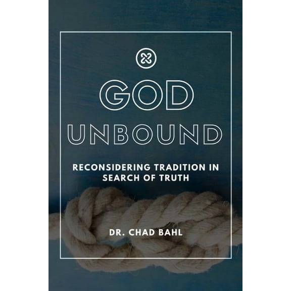 God Unbound: Reconsidering Tradition in Search of Truth