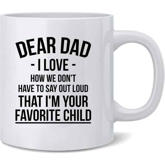 Dear Dad I Love That Im Your Favorite Funny Ceramic Coffee Mug Tea Cup Fun Novelty Gift 12 oz