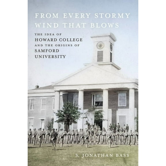 From Every Stormy Wind That Blows: The Idea of Howard College and the Origins of Samford University, (Hardcover)