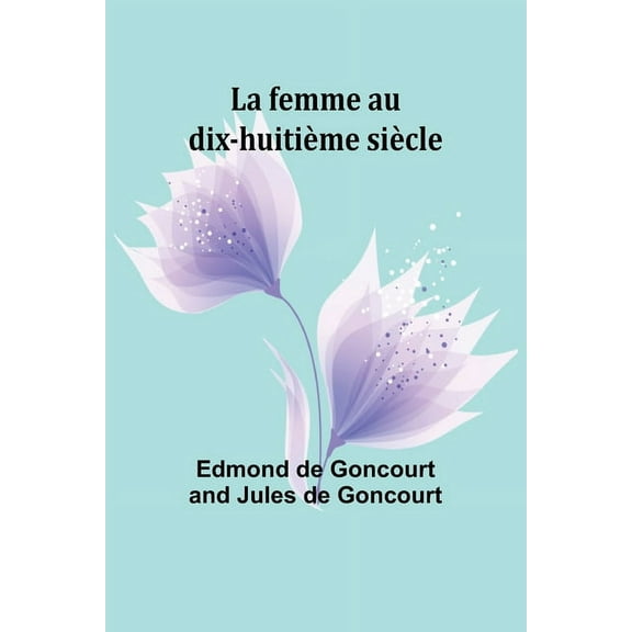 La femme au dix-huitiÃ¨me siÃ¨cle, (Paperback)