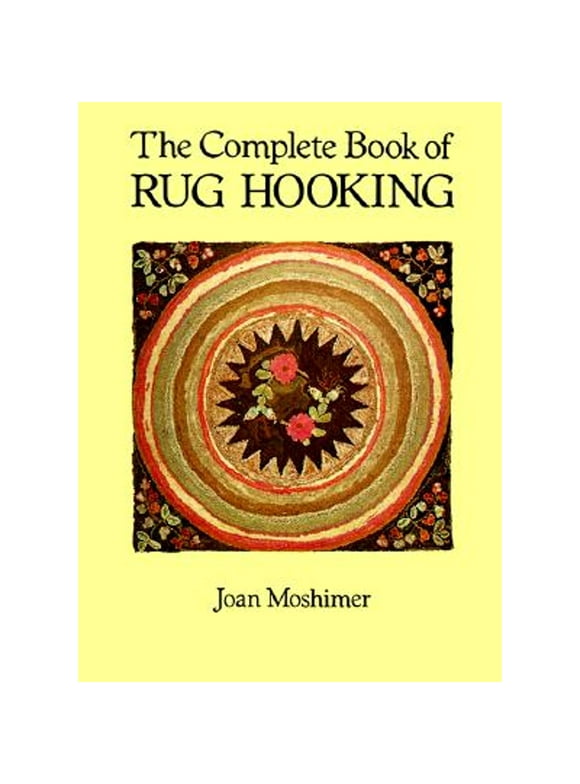 The Complete Book of Rug Hooking (Paperback 9780486259451) by Joan Moshimer