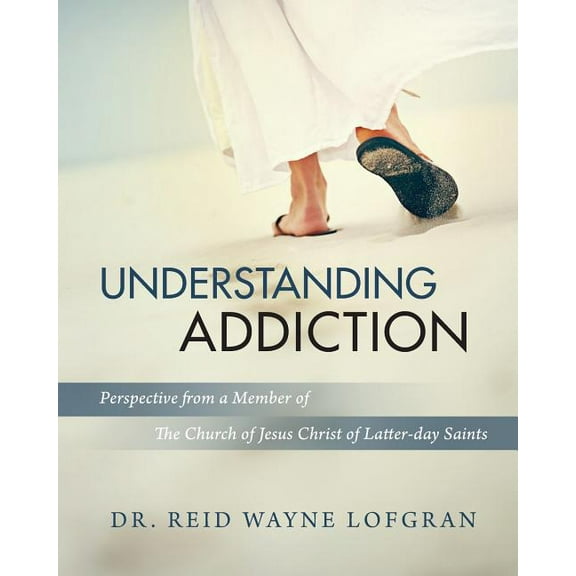 Understanding Addiction : Perspective from a Member of the Church of Jesus Christ of Latter-day Saints (Paperback)