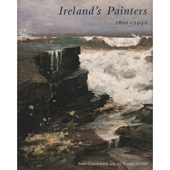 Ireland’s Painters, 1600-1940 (Hardcover)