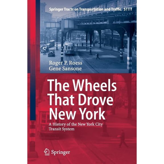 Springer Tracts on Transportation and Tr The Wheels That Drove New York: A History of the New York City Transit System, Book 1, (Paperback)
