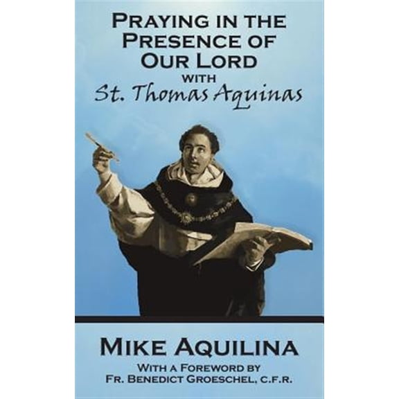 Pre-Owned Praying In The Presence Of Our Lord with St. Thomas Aquinas Paperback