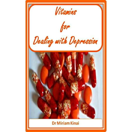 Vitamins for Dealing with Depression - eBook (Best Vitamins For Teenage Depression)