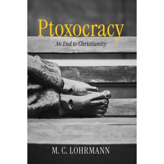 Ptoxocracy: An End to Christianity, (Paperback)
