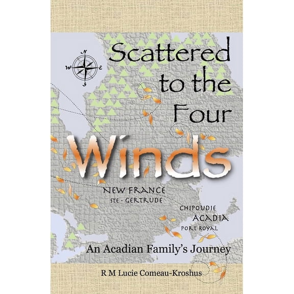 Scattered to the Four Winds: An Acadian Family's Journey, (Paperback)