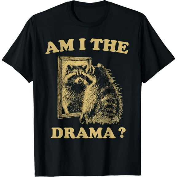 Am I The Drama Raccoon Unhinged Meme Hilarious Raccoon Meme T-Shirt TShirt