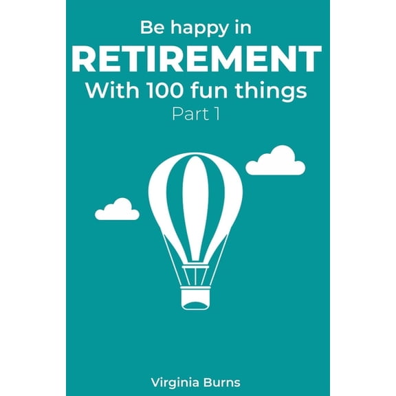 Be happy in retirement with 100 fun things (Part 1)- Virginia Burns (Paperback)