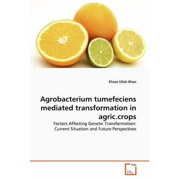Agrobacterium tumefeciens mediated transformation in agric.crops (Paperback)