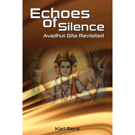 Echoes Of Silence Avadhut Gita Revisited, (Paperback)