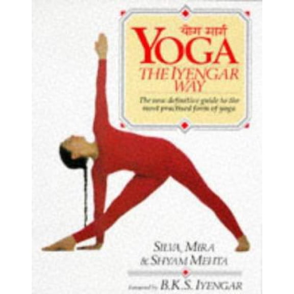 Pre-Owned Yoga: The Iyengar Way: The New Definitive Guide to the Most Practised Form of Yoga (Paperback) 0863184200 9780863184208