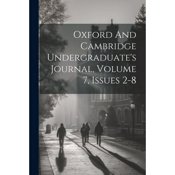 Oxford And Cambridge Undergraduate's Journal, Volume 7, Issues 2-8, (Paperback)