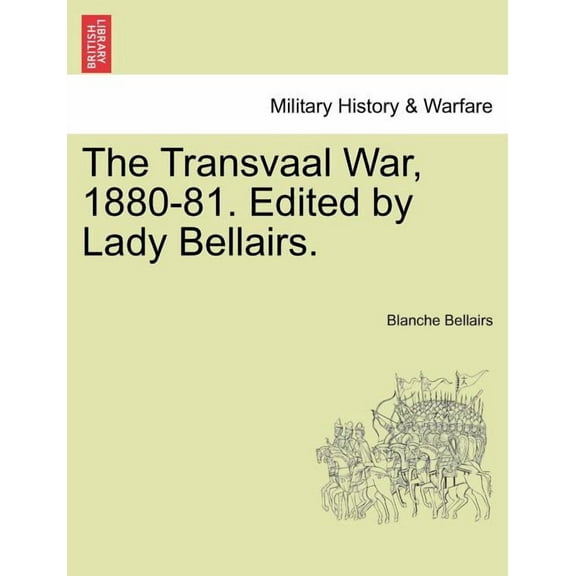 The Transvaal War, 1880-81. Edited by Lady Bellairs. (Paperback)