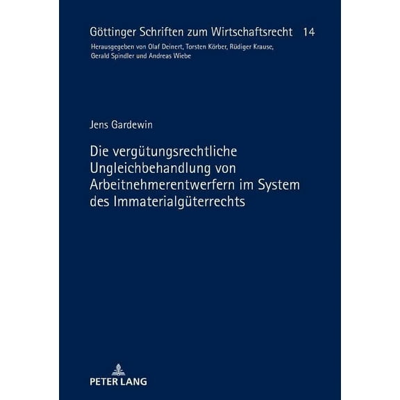Göttinger Schriften Zum Wirtschaftsrecht: Die verguetungsrechtliche Ungleichbehandlung von Arbeitnehmerentwerfern im System des Immaterialgueterrechts (Hardcover)