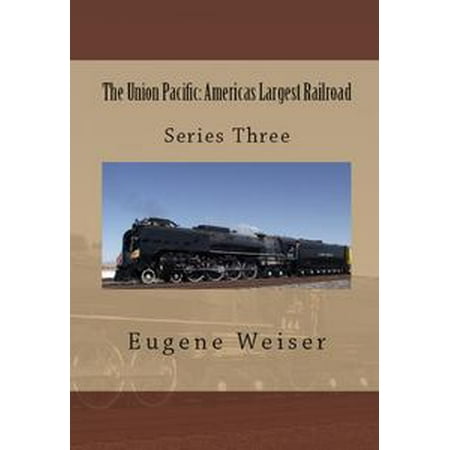 - The Union Pacific: America's Largest Railroad - eBook