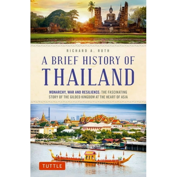 Brief History of Asia A Brief History of Thailand: Monarchy, War and Resilience: The Fascinating Story of the Gilded Kingdom at the Heart of A, (Paperback)