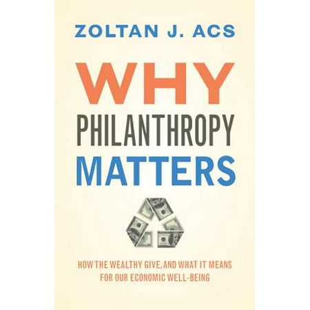 Why Philanthropy Matters : How the Wealthy Give, and What It Means for Our Economic (Best Schools For Philanthropy)
