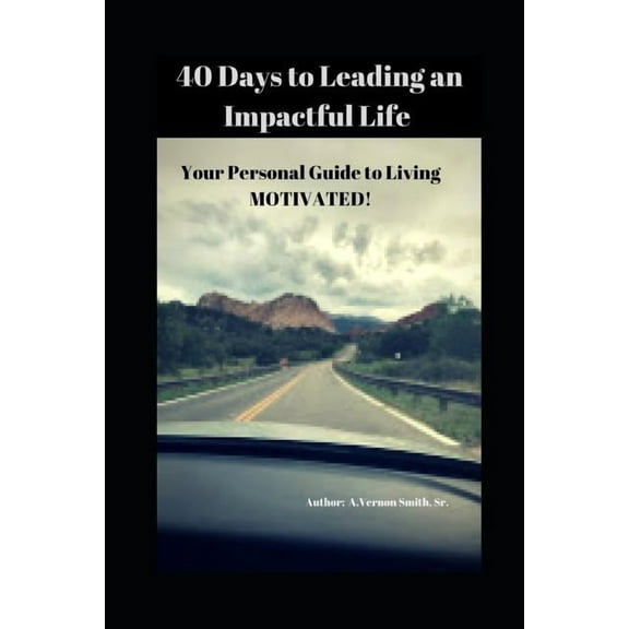 40 Days to Leading an Impactful Life Vol. 1 : Your Personal Guide to Living Motivated! (Paperback)