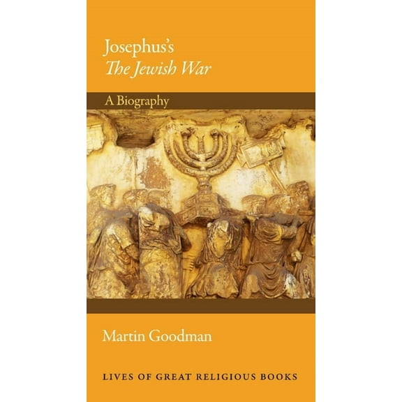 Lives of Great Religious Books Josephus's the Jewish War: A Biography, Book 33, (Hardcover)