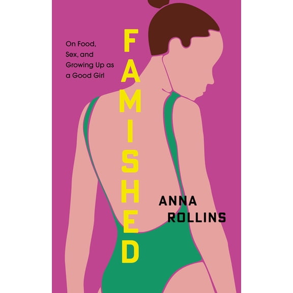Famished: On Food, Sex, and Growing Up as a Good Girl, (Paperback)