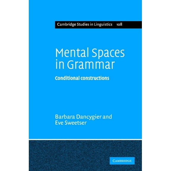 Cambridge Studies in Linguistics Mental Spaces in Grammar: Conditional Constructions, Book 108, (Hardcover)