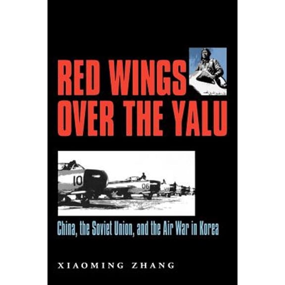 Pre-Owned Red Wings Over the Yalu: China, the Soviet Union, and the Air War in Koreavolume 80 (Paperback) 1585443409 9781585443406