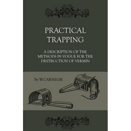 Practical Trapping - A Description Of The Methods In Vogue For The Destruction Of Vermin - (Best Coyote Trapping Methods)
