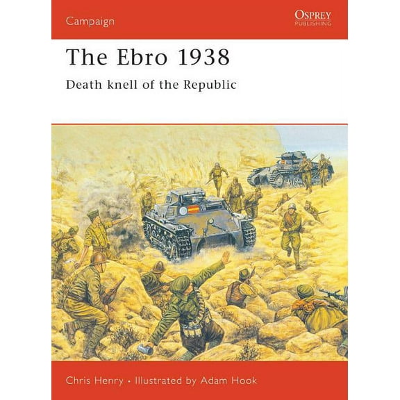 Campaign: The Ebro 1938 : Death knell of the Republic (Series #60) (Paperback)