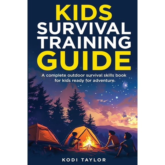 Kids Survival Training Guide: A complete outdoor survival skills book for kids ready for adventure, (Paperback)