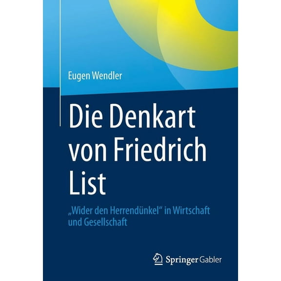 Die Denkart Von Friedrich List: "Wider Den Herrendünkel" in Wirtschaft Und Gesellschaft, (Paperback)