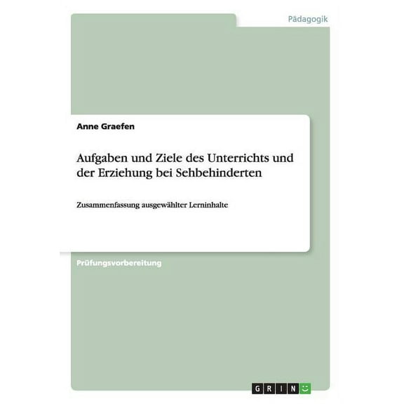 Aufgaben und Ziele des Unterrichts und der Erziehung bei Sehbehinderten: Zusammenfassung ausgewählter Lerninhalte (Paperback)