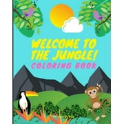 Jungle Animal Activity Book: Welcome To The Jungle!: Coloring Book Kids Toddler Boy Girl Coloring Book Ages 2-4, 4-8, Cute Wild Jungle Animals Activity Coloring Pages For Fun With Kids (Paperback)