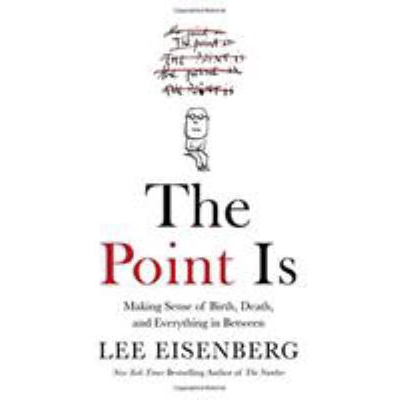 Pre-Owned The Point Is: Making Sense of Birth, Death, and Everything in Between (Hardcover) 1455550469 9781455550463