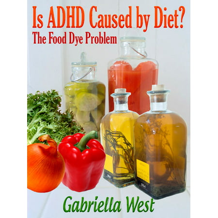 Is ADHD Caused by Diet? The Food Dye Problem - (Best Diet For Adhd Adults)
