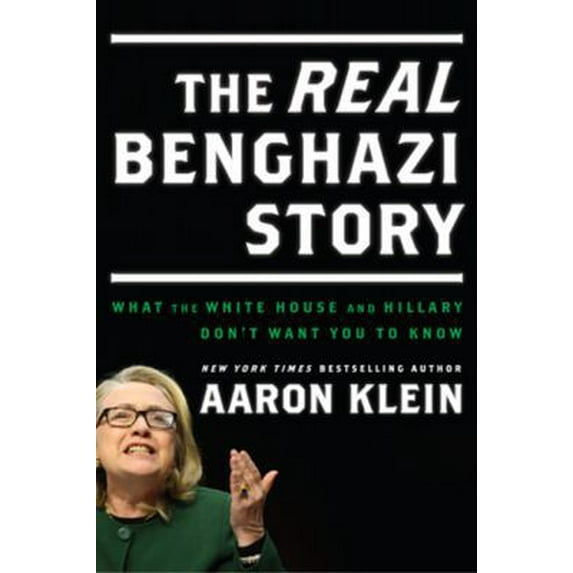 Pre-Owned The Real Benghazi Story: What the White House and Hillary Don't Want You to Know (Hardcover) 1936488868 9781936488865