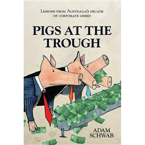 Pigs At The Trough Lessons From Australia S Decade Of Corporate Greed Paperback Walmart Com Walmart Com