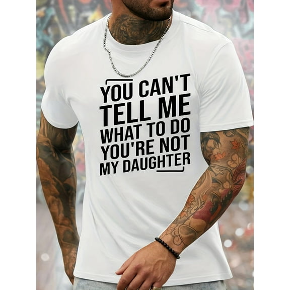 You Can't Tell Me What To Do You're Not My Daughter Print Men's Crew Neck Fashionable Short Sleeve Sports T-shirt, Comfortable And Versatile, For Summer And Spring