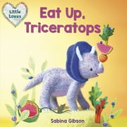 Little Loves: Eat Up, Triceratops (Little Loves) (Series #2) (Board book)