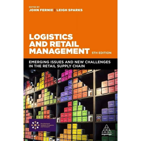 Logistics and Retail Management: Emerging Issues and New Challenges in the Retail Supply Chain, (Paperback)