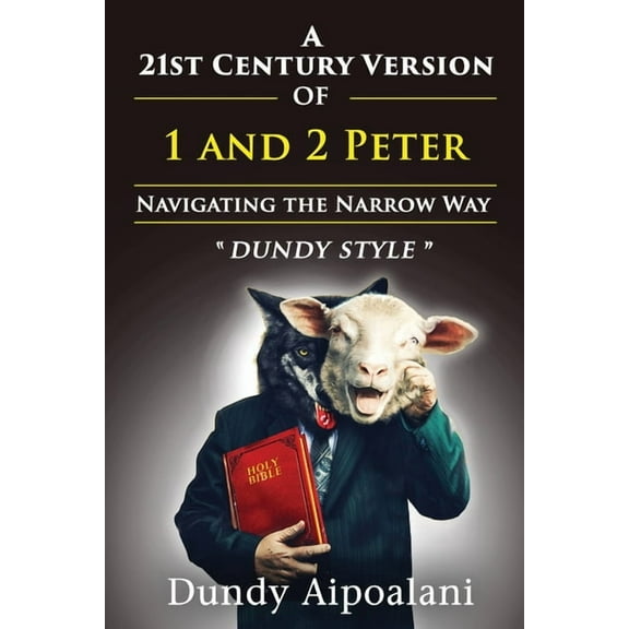 A 21st-Century Version of 1 and 2 Peter: Navigating the Narrow Way. "Dundy Style", (Paperback)
