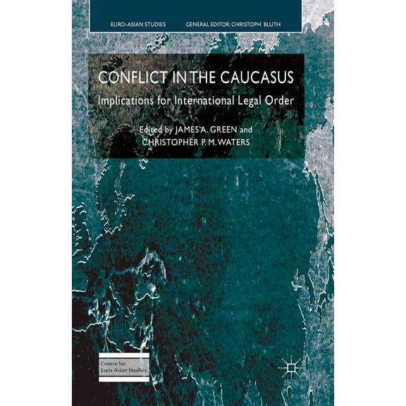 Euro-Asian Studies Conflict in the Caucasus: Implications for International Legal Order, (Paperback)