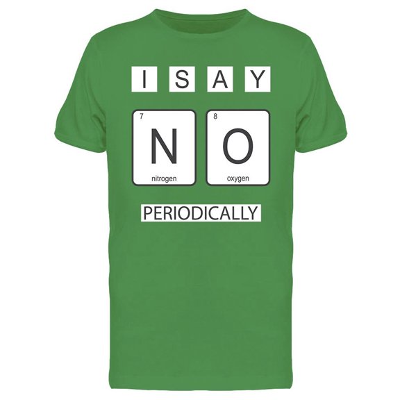 I Say No Periodically Tee Men's -Image by Shutterstock